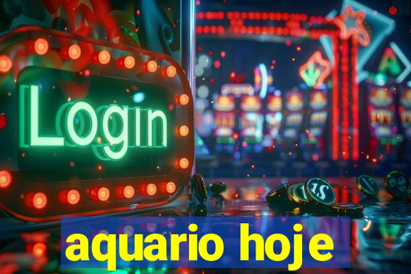 aquario hoje